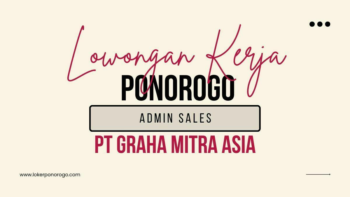 Lowongan Kerja Ponorogo Admin Sales di PT Graha Mitra Asia