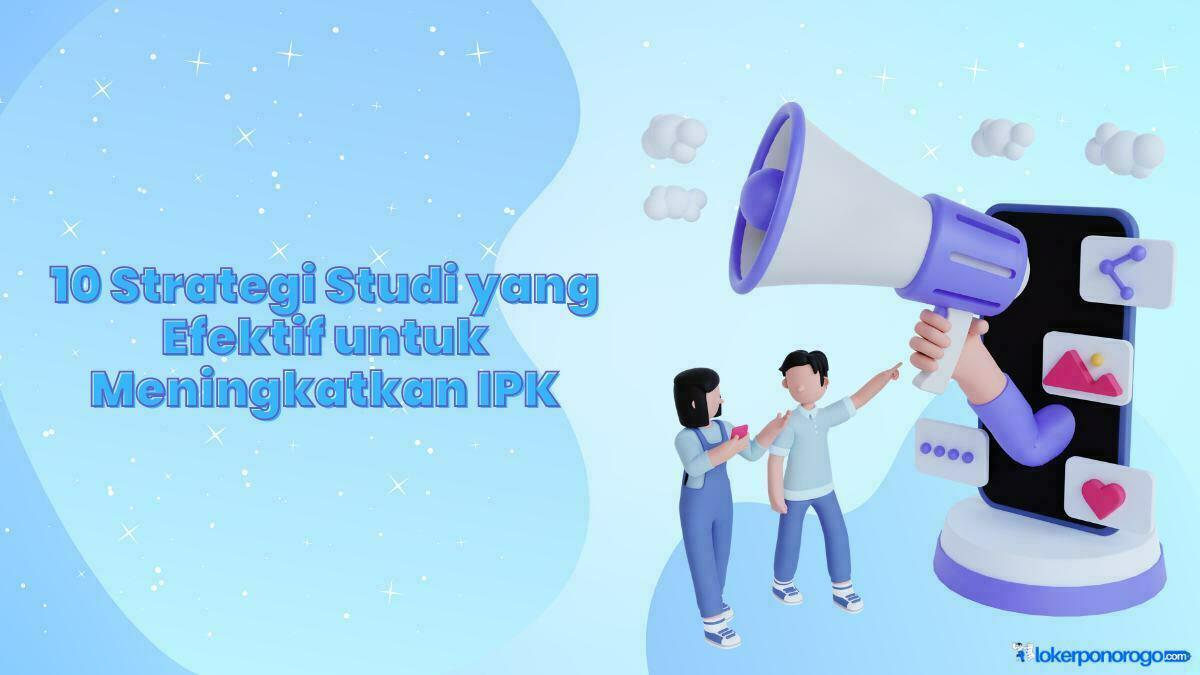 10 Strategi Studi yang Efektif untuk Meningkatkan IPK, Pelajari Ini!