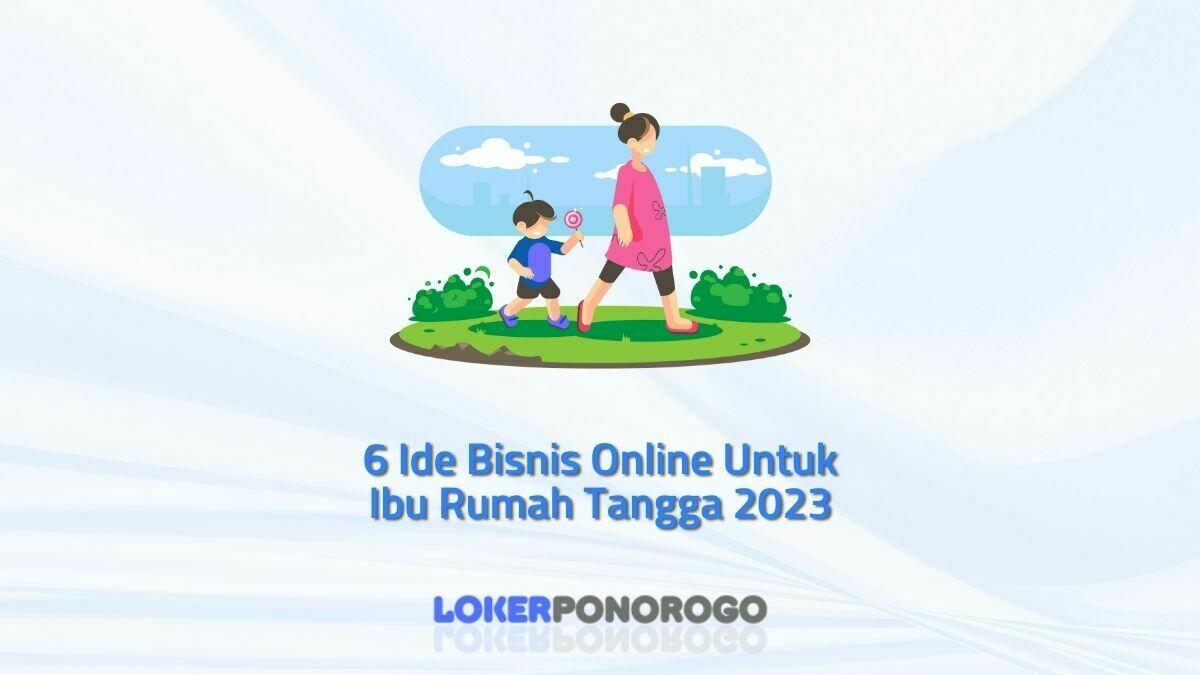 6 Ide Bisnis Online Untuk Ibu Rumah Tangga 2023