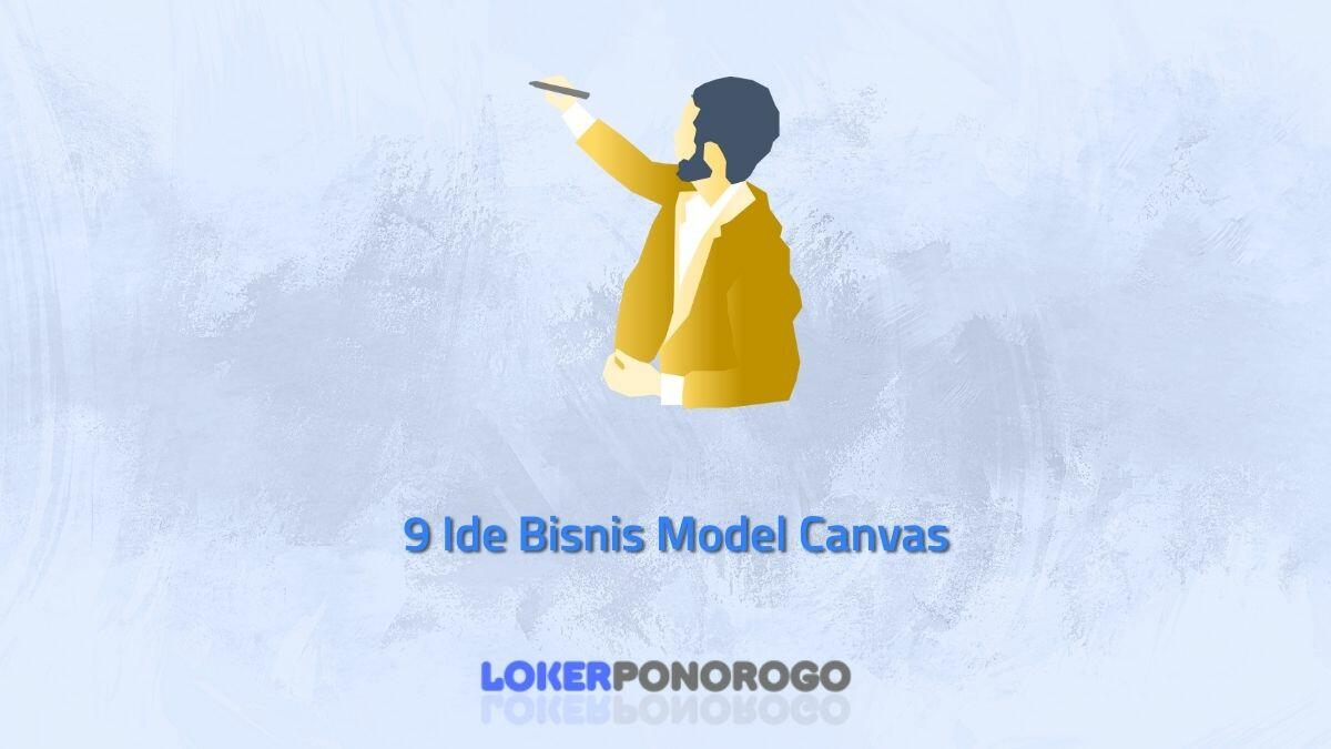 9 Ide Bisnis Model Canvas: Membantu Anda Mendesain Rencana Bisnis yang Sukses