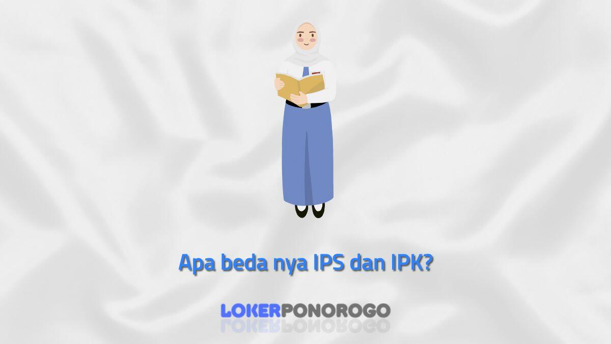 Apa beda nya IPS dan IPK?