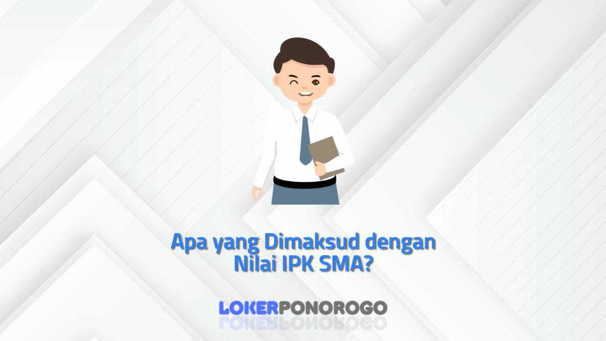 Apa yang Dimaksud dengan Nilai IPK SMA?