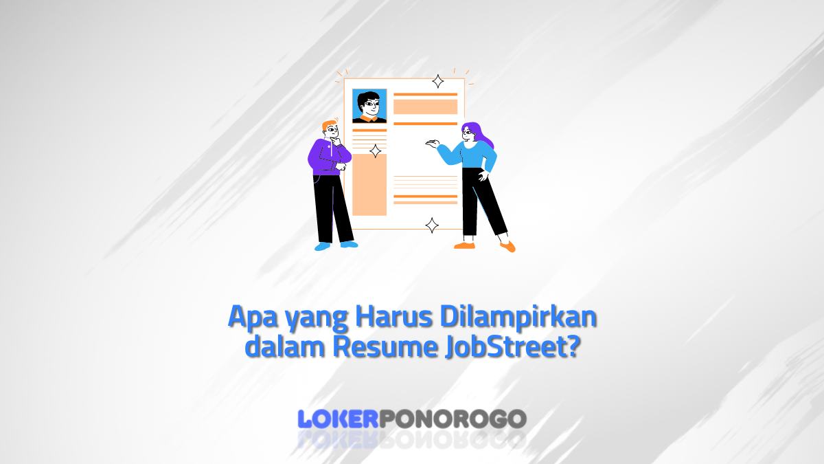 Apa yang Harus Dilampirkan dalam Resume JobStreet?