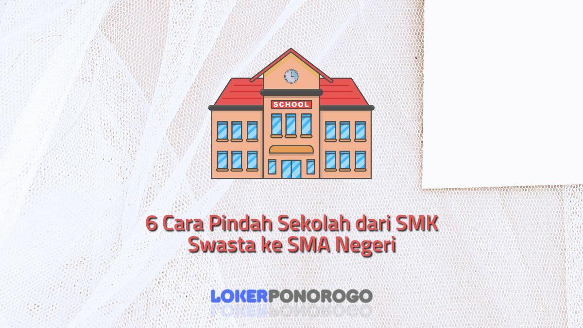 6 Cara Pindah Sekolah dari SMK Swasta ke SMA Negeri dengan Mudah