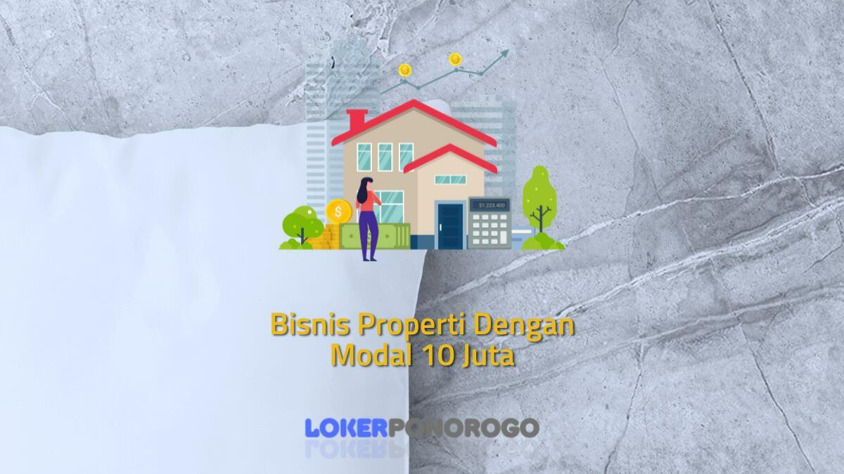 Bisnis Properti Dengan Modal 10 Juta