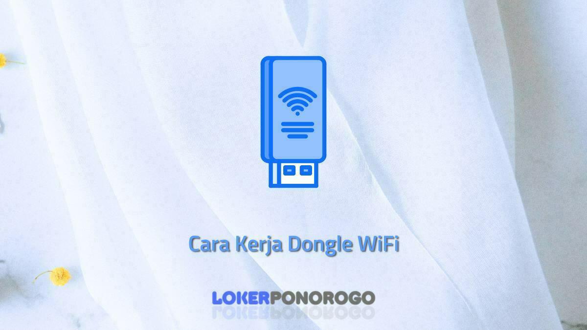 Cara Kerja Dongle WiFi Lengkap dengan Cara Menggunakan dan Keuntungannya