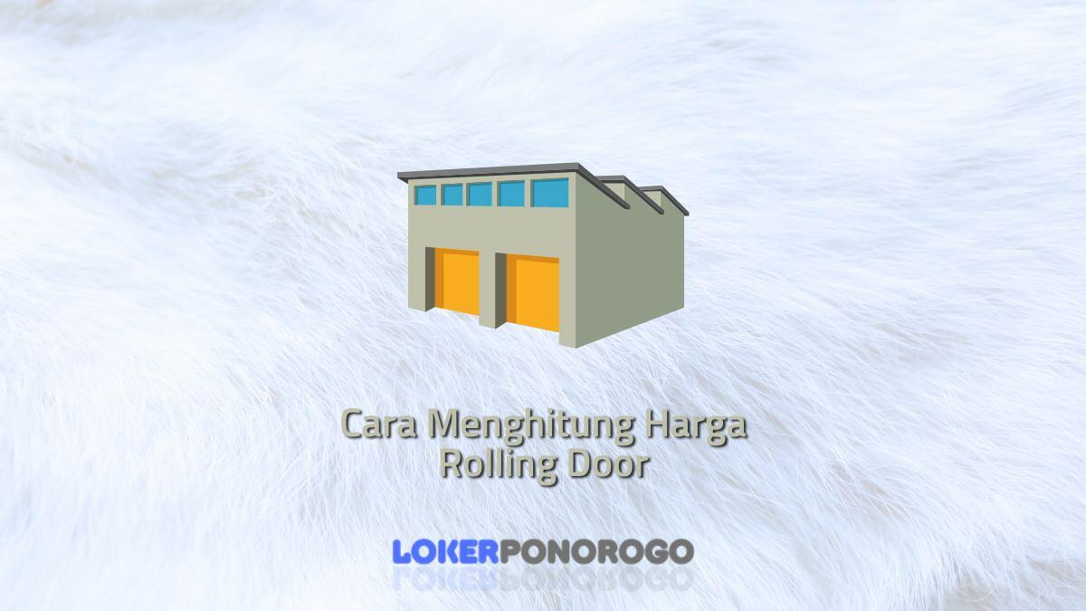 Cara Menghitung Harga Rolling Door dengan Ringkas dan Cepat