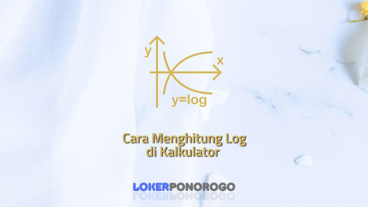 Cara Menghitung Log di Kalkulator dengan Cepat dan Mudah Difahami