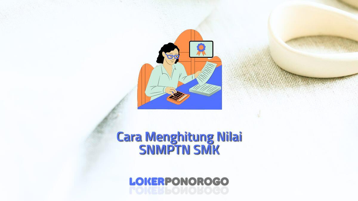 Cara Menghitung Nilai SNMPTN SMK, Lakukan 4 Langkah Mudah Ini