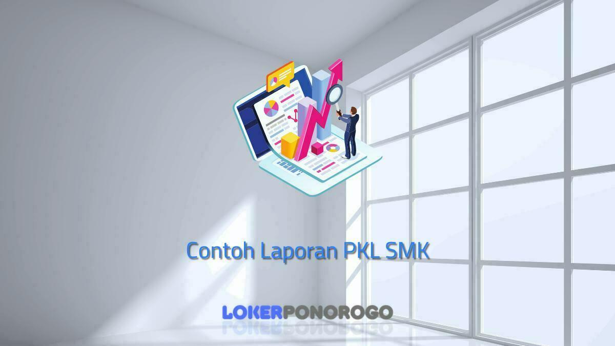 Contoh Laporan PKL SMK yang Benar dan Cara Membuatnya