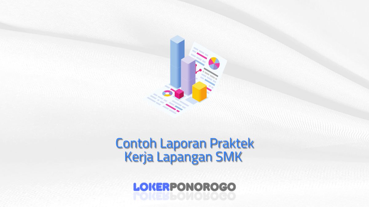 Contoh Laporan Praktek Kerja Lapangan SMK yang Baik dan Benar untuk Kelulusan