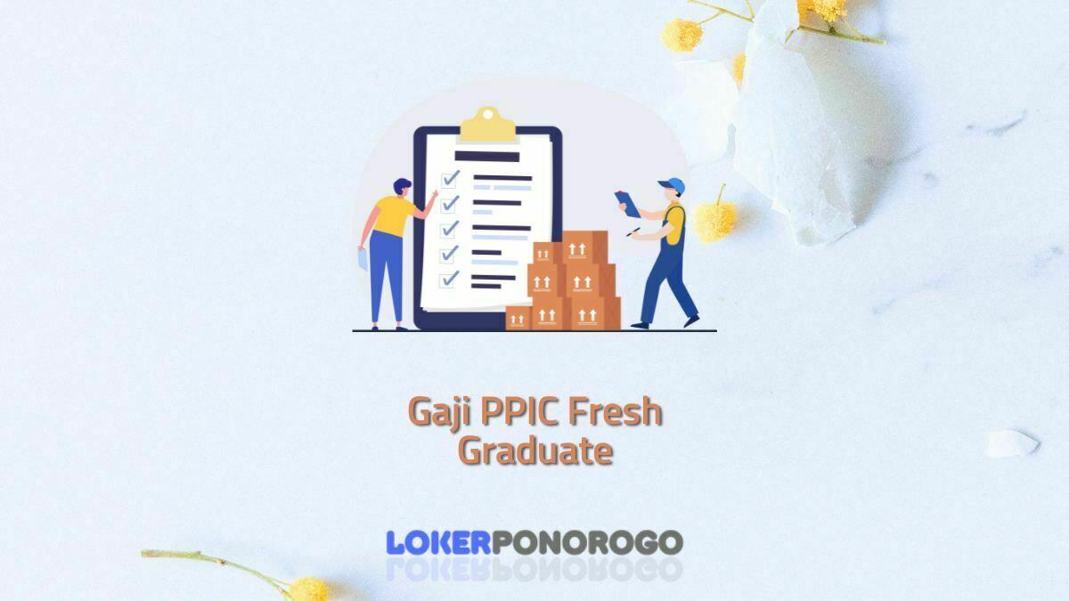 Gaji PPIC Fresh Graduate