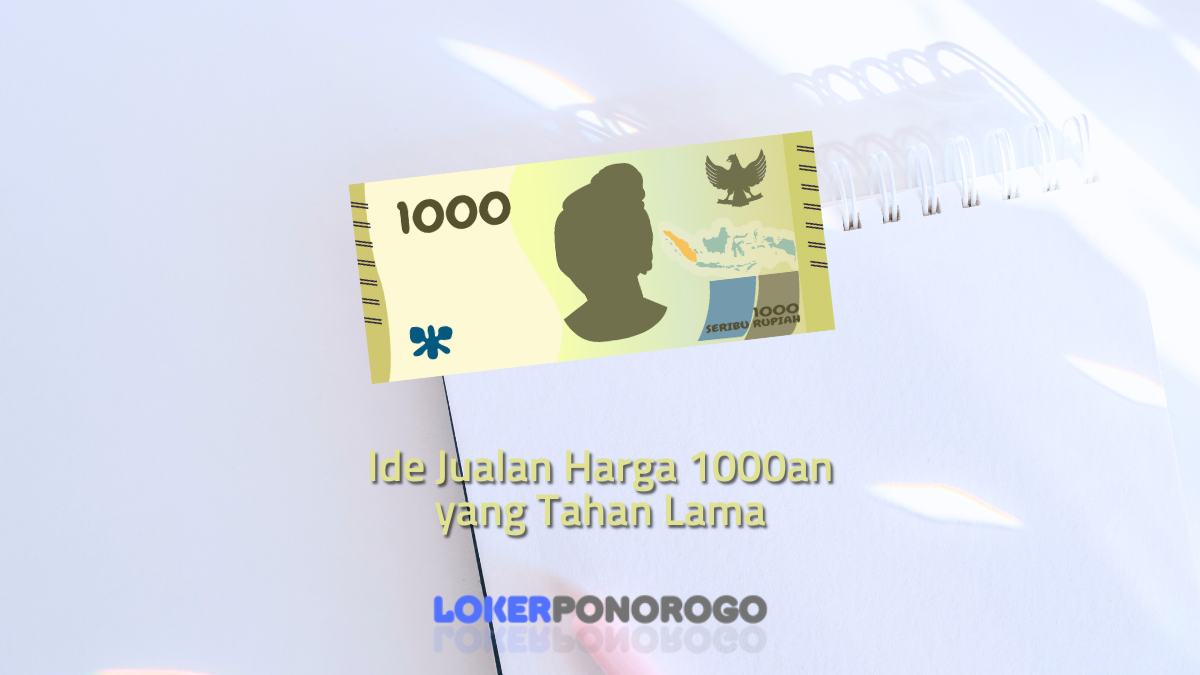 Ide Jualan Harga 1000an yang Tahan Lama, Ada 7 Pilihan yang Bisa Anda Coba!