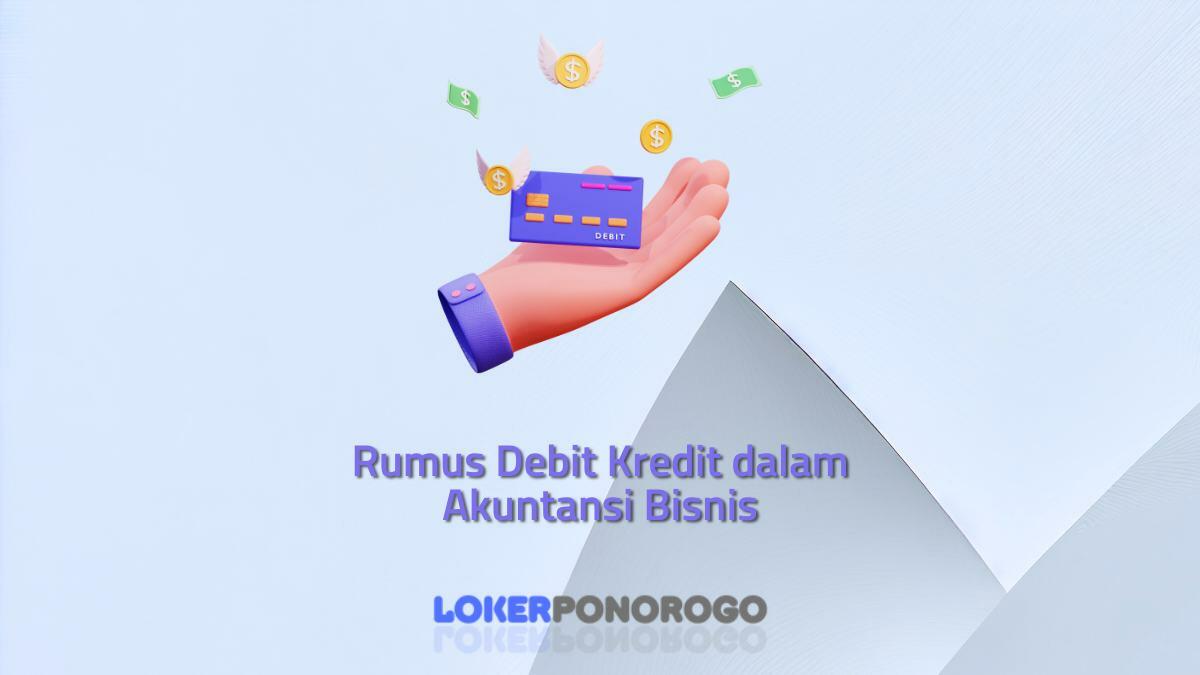 Rumus Debit Kredit dalam Akuntansi Bisnis: Bagaimana Menghitung dan Mengatur Uang Masuk dan Keluar dengan Efektif