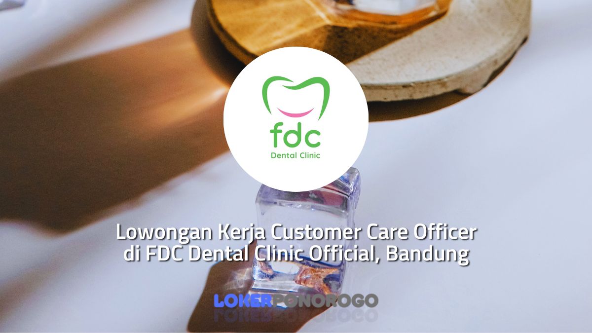 Lowongan Kerja Customer Care Officer di FDC Dental Clinic Official, Bandung