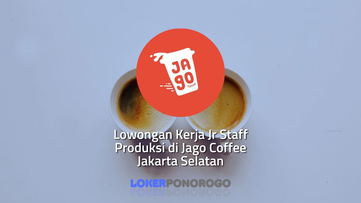 Lowongan Kerja Jr Staff Produksi di Jago Coffee Jakarta Selatan