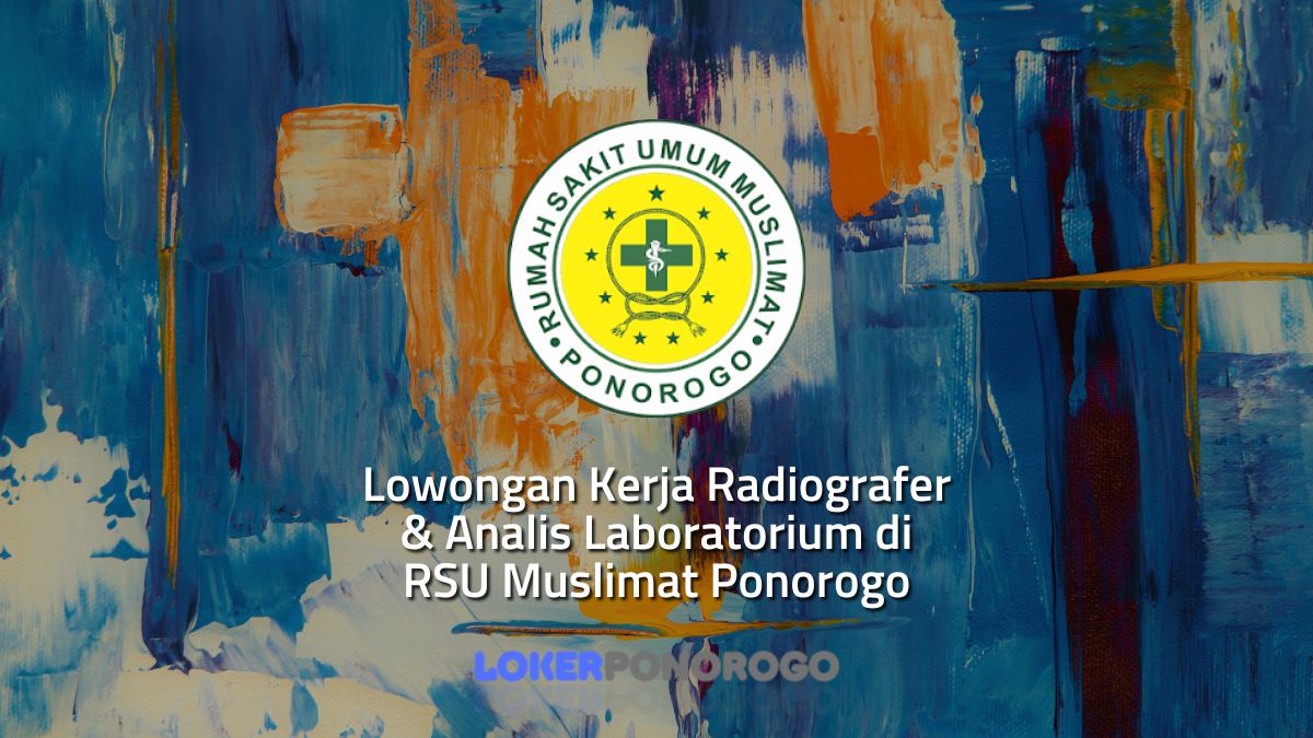 Lowongan Kerja Radiografer & Analis Laboratorium di RSU Muslimat Ponorogo