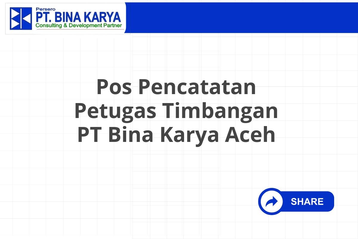 Pos Pencatatan Petugas Timbangan PT Bina Karya Aceh