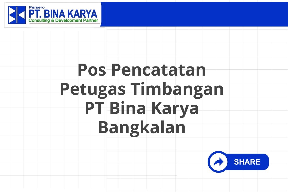 Pos Pencatatan Petugas Timbangan PT Bina Karya Bangkalan