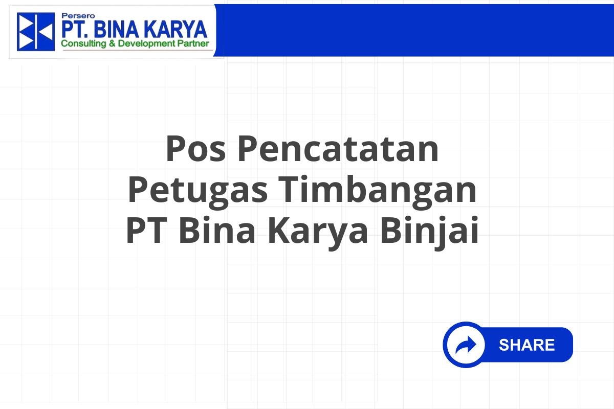 Pos Pencatatan Petugas Timbangan PT Bina Karya Binjai