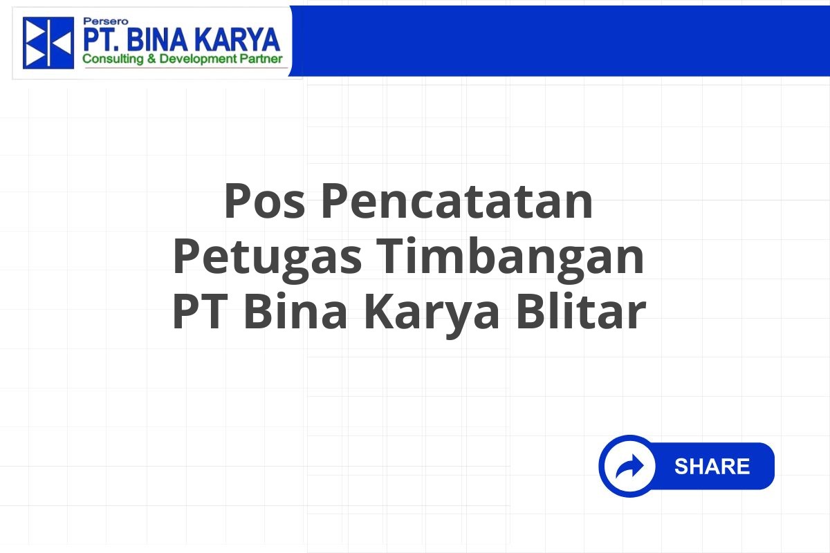 Pos Pencatatan Petugas Timbangan PT Bina Karya Blitar