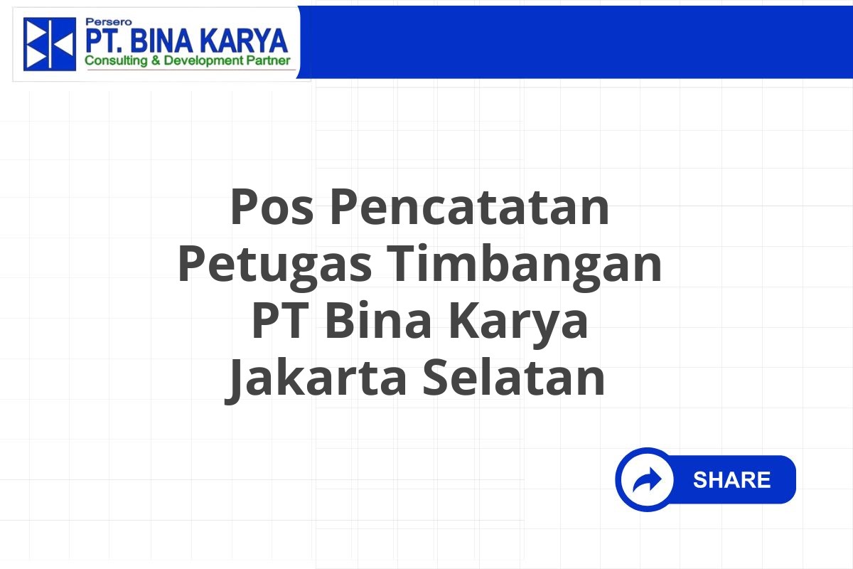 Pos Pencatatan Petugas Timbangan PT Bina Karya Jakarta Selatan