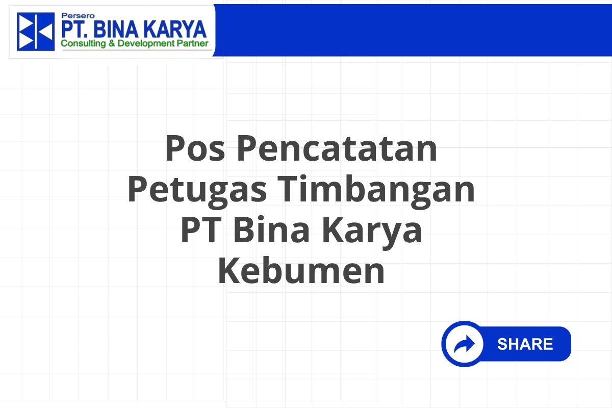 Pos Pencatatan Petugas Timbangan PT Bina Karya Kebumen