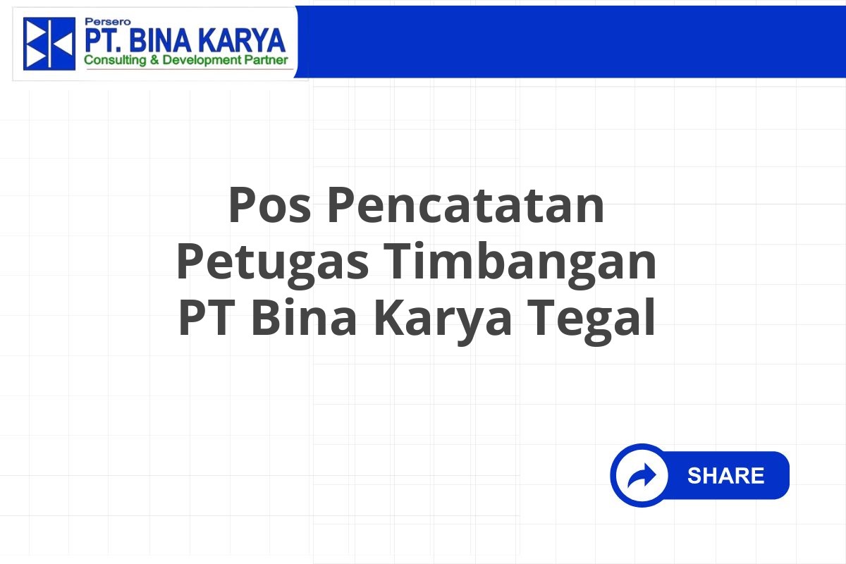 Pos Pencatatan Petugas Timbangan PT Bina Karya Tegal