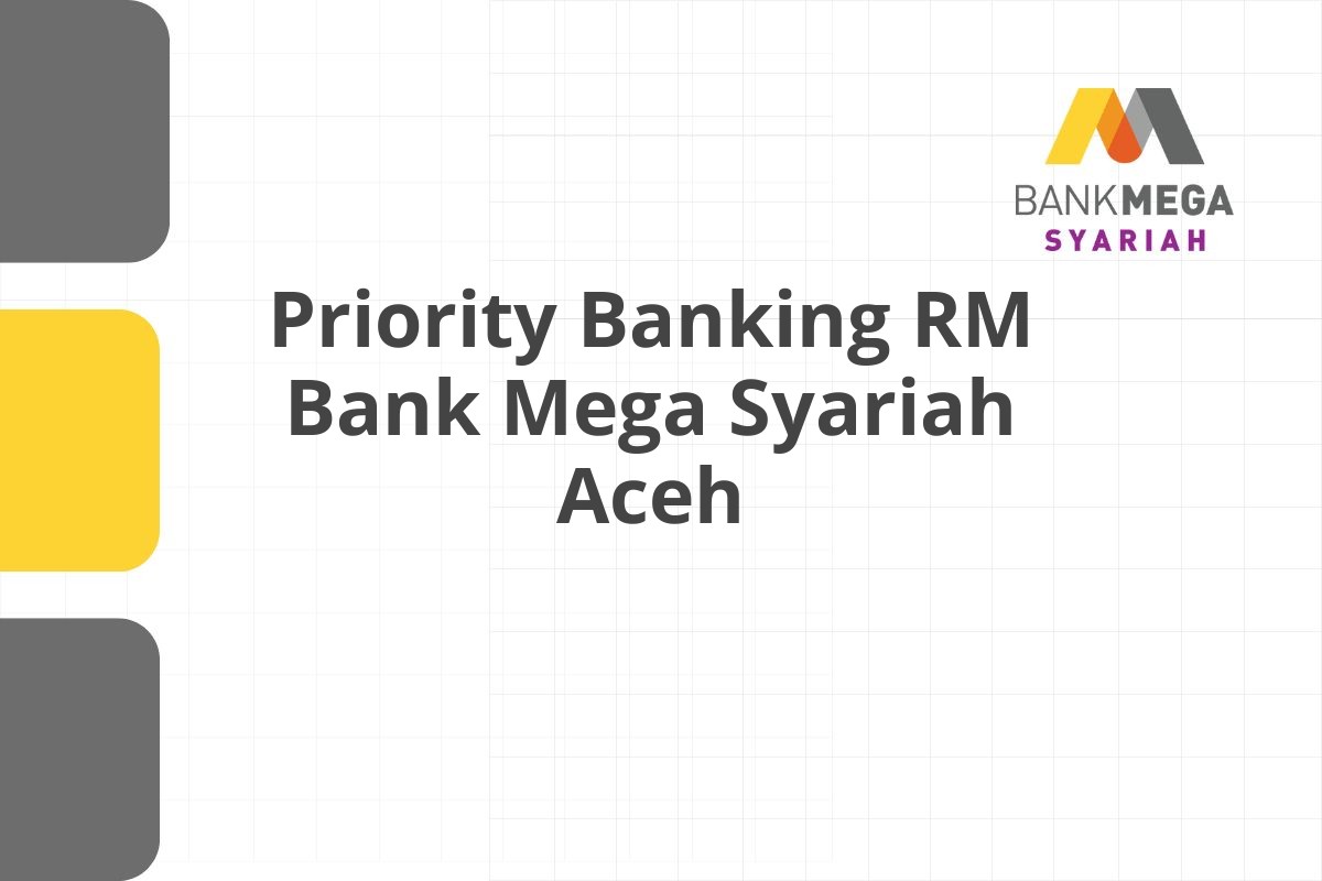 Priority Banking RM Bank Mega Syariah Aceh