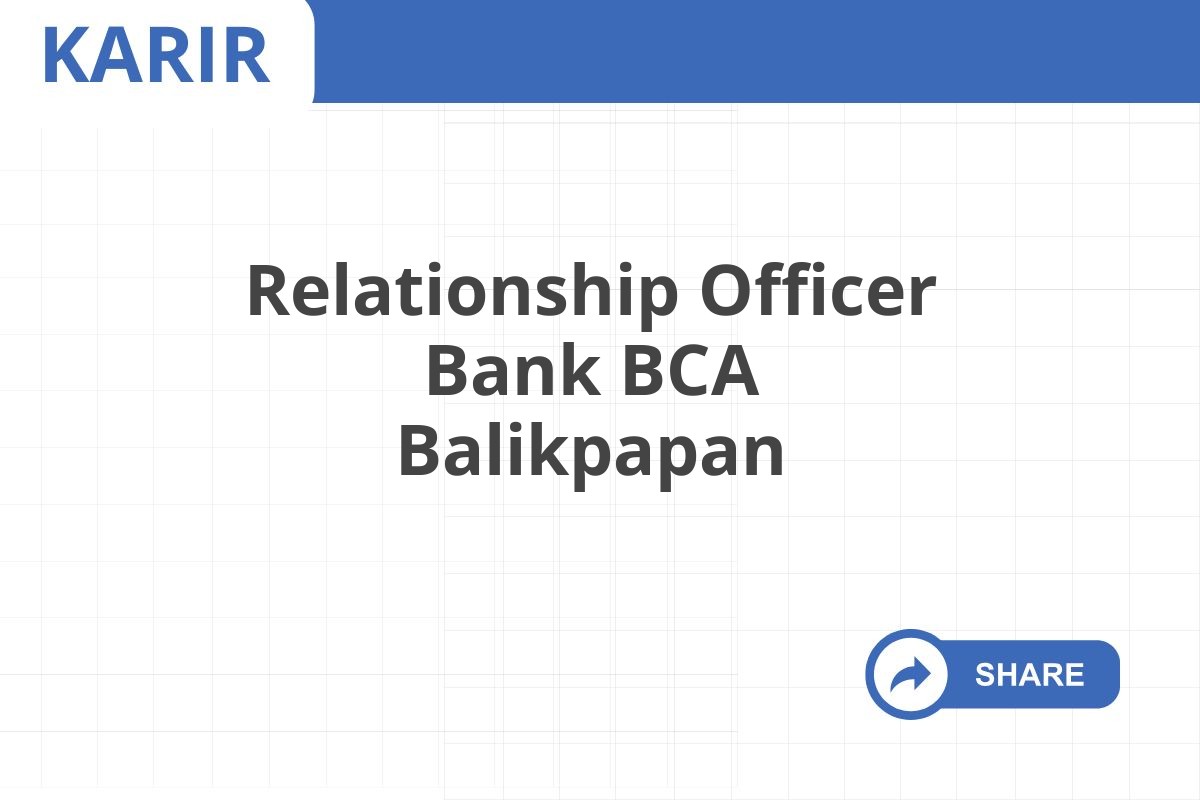 Relationship Officer Bank BCA Balikpapan