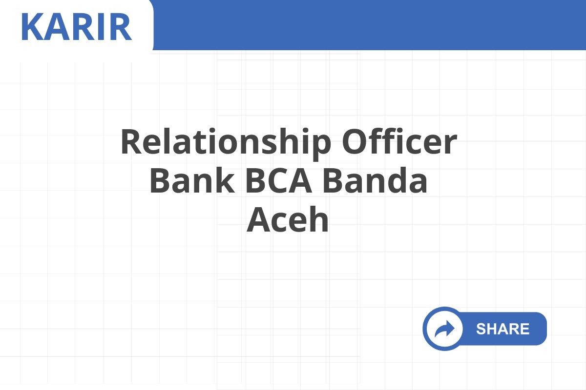 Relationship Officer Bank BCA Banda Aceh