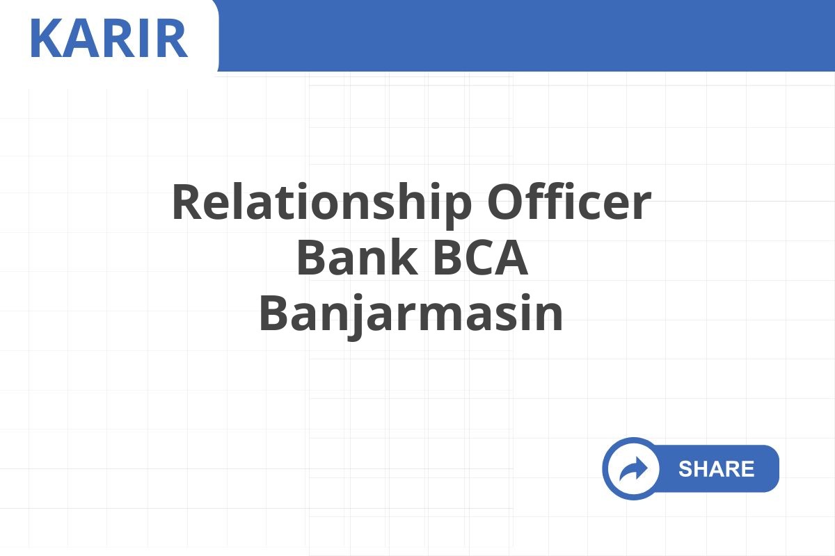 Relationship Officer Bank BCA Banjarmasin