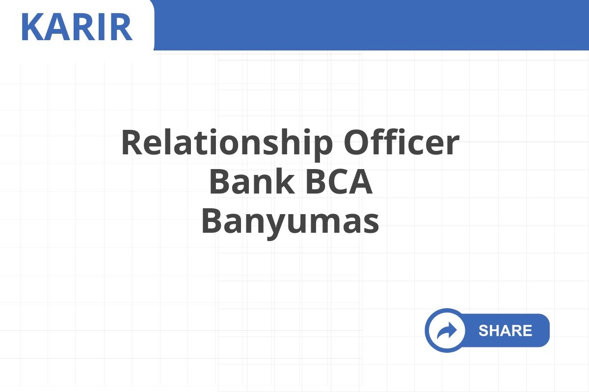 Relationship Officer Bank BCA Banyumas