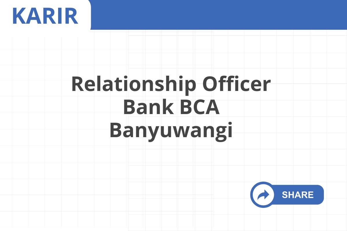 Relationship Officer Bank BCA Banyuwangi