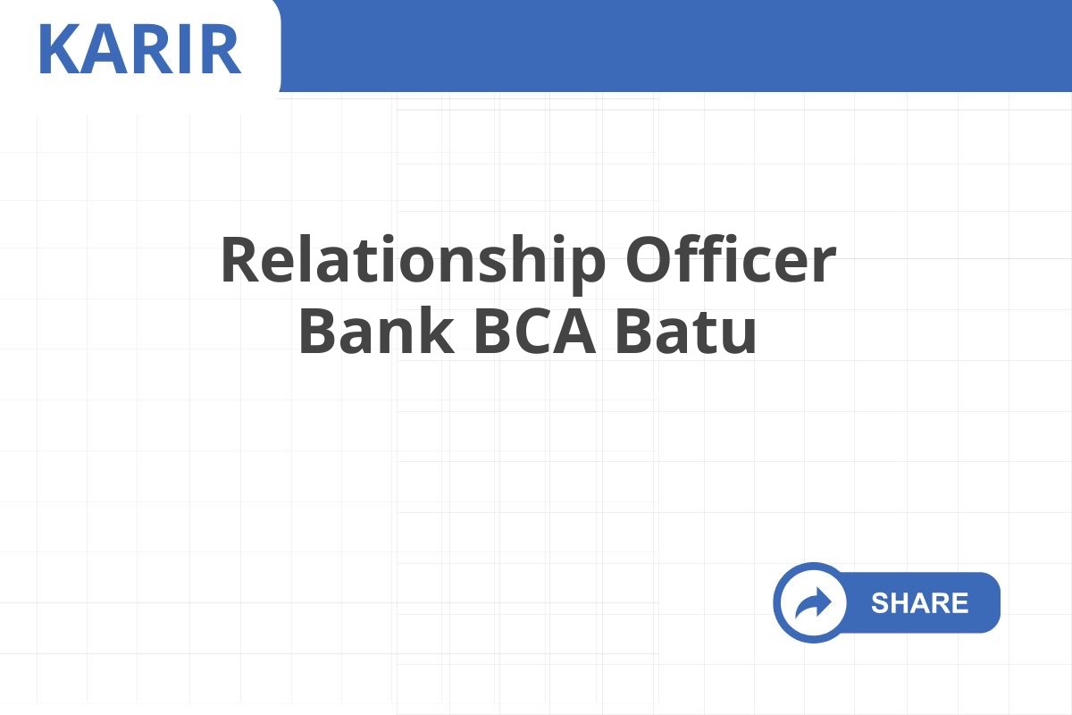 Relationship Officer Bank BCA Batu