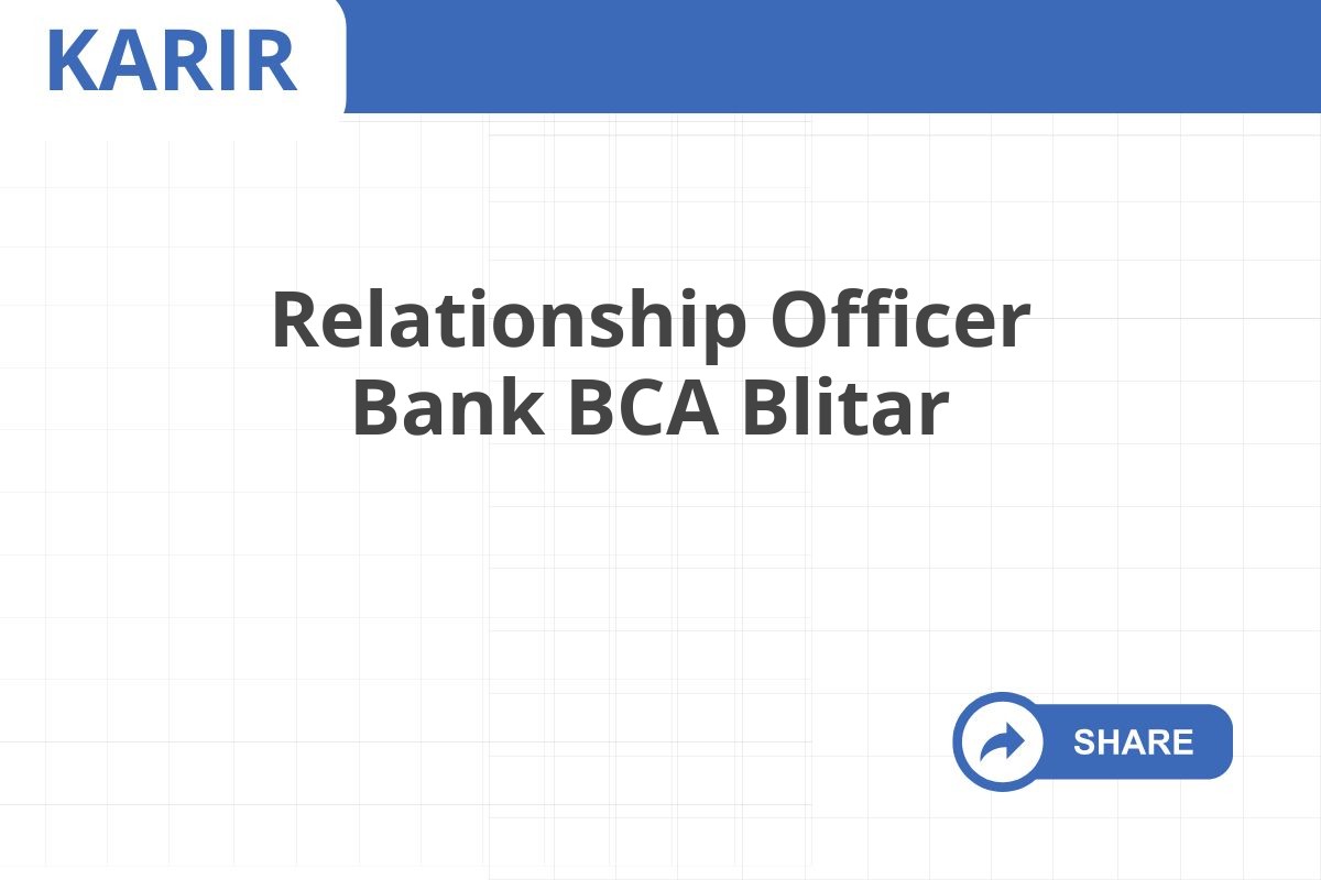 Relationship Officer Bank BCA Blitar