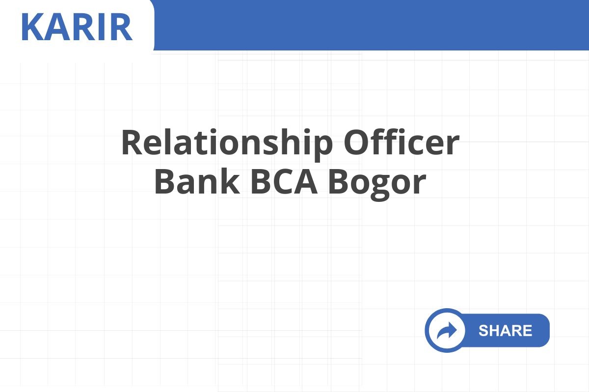 Relationship Officer Bank BCA Bogor