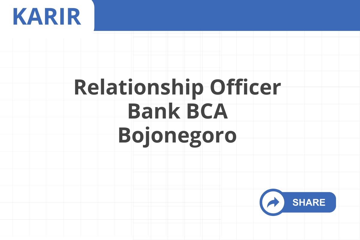 Relationship Officer Bank BCA Bojonegoro