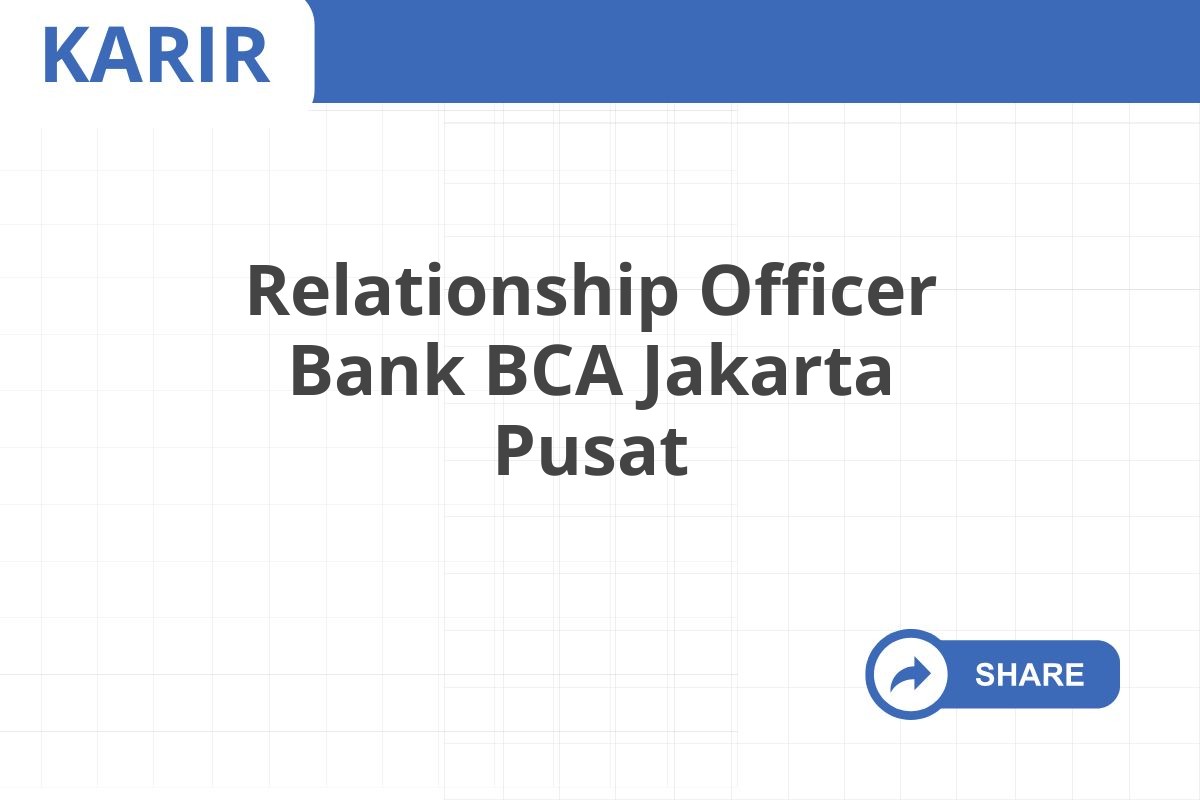 Relationship Officer Bank BCA Jakarta Pusat